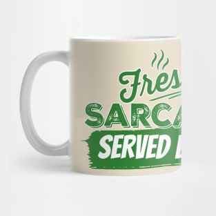 Fresh Sarcasm served daily Mug